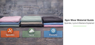 Gym Wear Material Guide: Spandex, Lycra & Elastane Explained