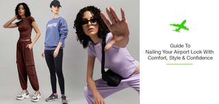 Guide to Nailing Your Airport Look With Comfort, Style & Confidence
